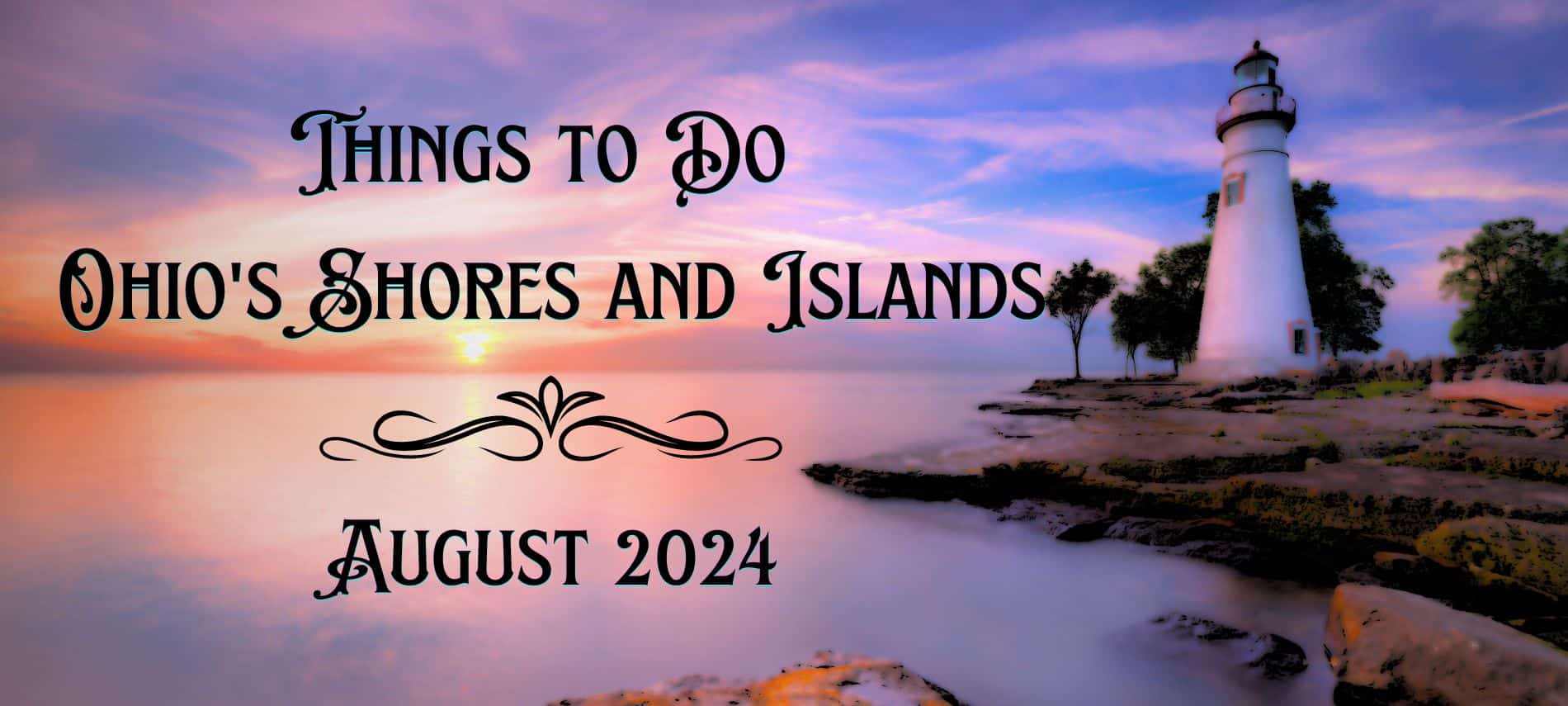 Background of Put-in-Bay in a rosy glow with text: "Things to Do Ohio Shores and Islands August 2024"