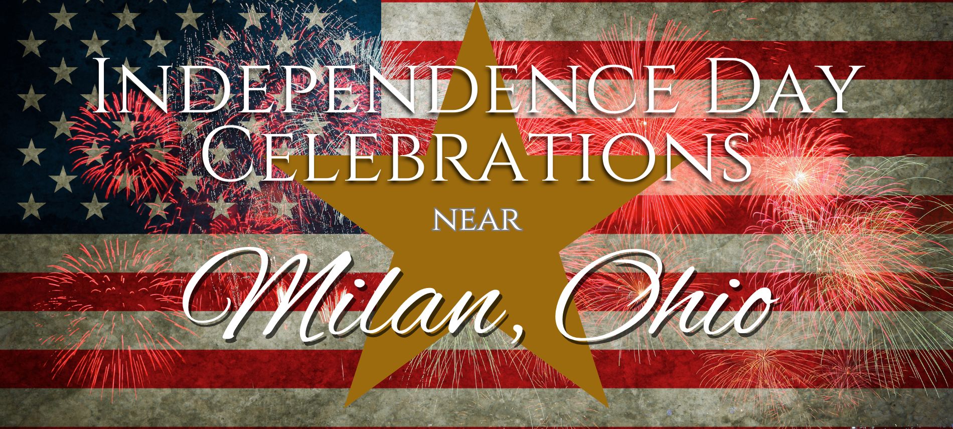 Independence Day Celebrations Near Milan Ohio on a background of a gold star and fireworks against an American flag.