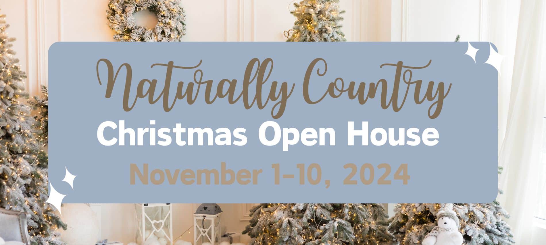 Announcement of Naturally Country Christmas Open House, November 1-10, 2024