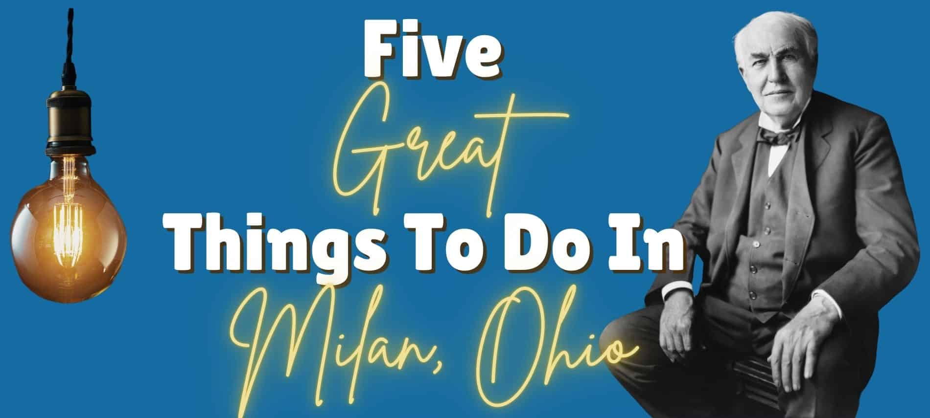 Backround with Thomas Edison and a light bulb and text Five Best Things to Do in Milan Ohio